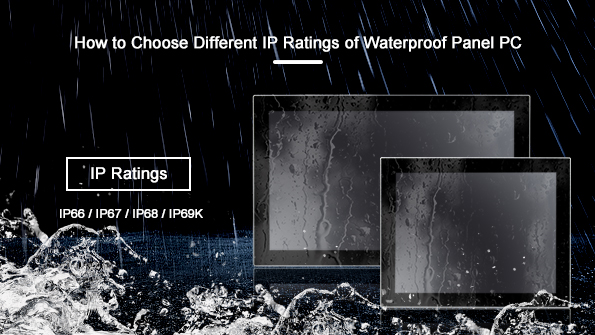 How to Choose Different IP Ratings of Waterproof Panel PC