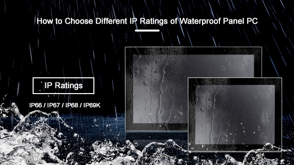 How to Choose Different IP Ratings of Waterproof Panel PC